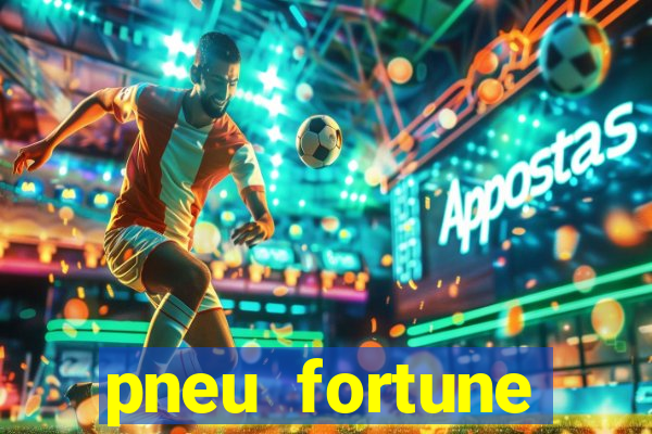 pneu fortune reclame aqui